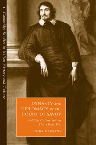 Cover image for Dynasty and Diplomacy in the Court of Savoy: Political Culture and the Thirty Years' War