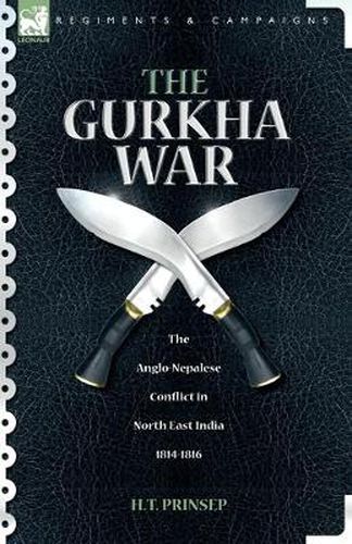 Cover image for The Gurkha War: The Anglo-Nepalese Conflict in North East India 1814 - 1816