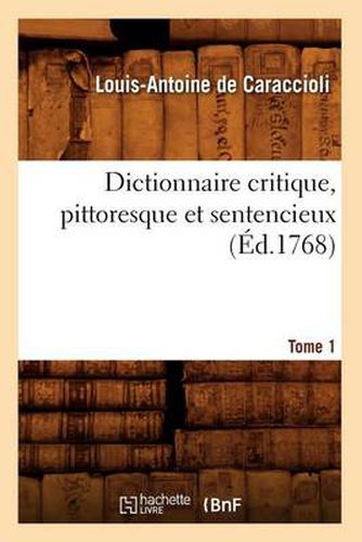 Dictionnaire Critique, Pittoresque Et Sentencieux. Tome 1 (Ed.1768)