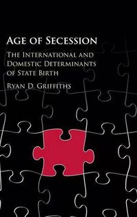 Cover image for Age of Secession: The International and Domestic Determinants of State Birth