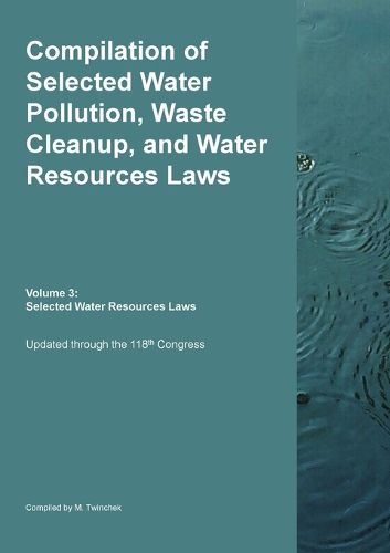 Cover image for Compilation of Selected Water Pollution, Waste Cleanup, and Water Resources Laws Vol. 3