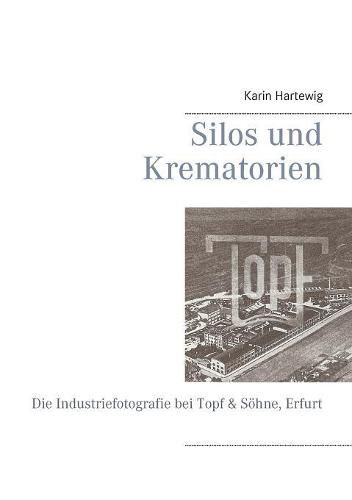 Cover image for Silos und Krematorien: Die Industriefotografie bei Topf & Soehne, Erfurt