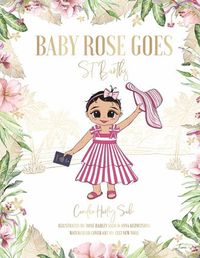 Cover image for Baby Rose Goes: St. Barths
