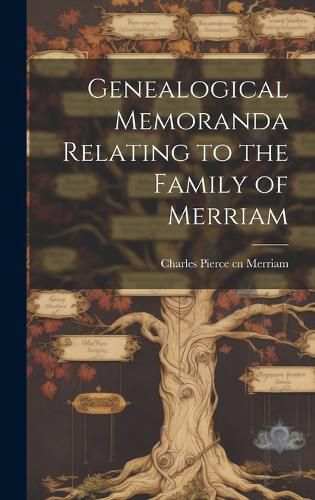 Cover image for Genealogical Memoranda Relating to the Family of Merriam
