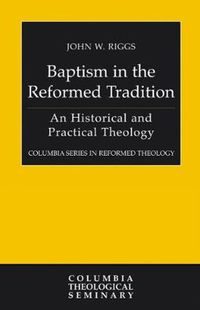 Cover image for Baptism in the Reformed Tradition: An Historical and Practical Theology