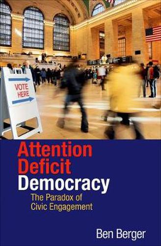 Cover image for Attention Deficit Democracy: The Paradox of Civic Engagement