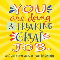 Cover image for You Are Doing a Freaking Great Job.: And Other Reminders of Your Awesomeness
