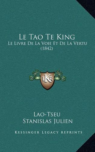 Le Tao Te King: Le Livre de La Voie Et de La Vertu (1842)