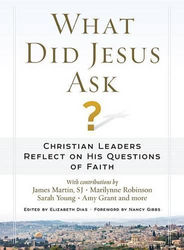 Cover image for What Did Jesus Ask?: Christian Leaders Reflect on His Questions of Faith