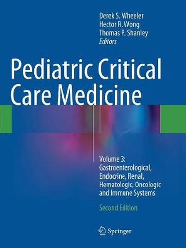 Cover image for Pediatric Critical Care Medicine: Volume 3: Gastroenterological, Endocrine, Renal, Hematologic, Oncologic and Immune Systems