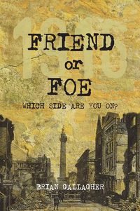 Cover image for Friend or Foe: 1916: Which side are you on?