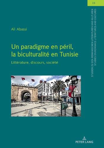 Cover image for Un Paradigme En Peril, La Biculturalite En Tunisie: Litterature, Discours, Societe