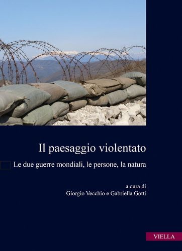 Cover image for Il Paesaggio Violentato: Le Due Guerre Mondiali, Le Persone, La Natura