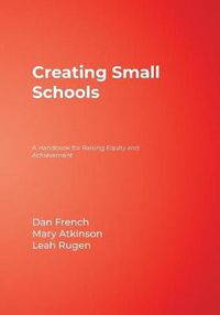 Cover image for Creating Small Schools: A Handbook for Raising Equity and Achievement