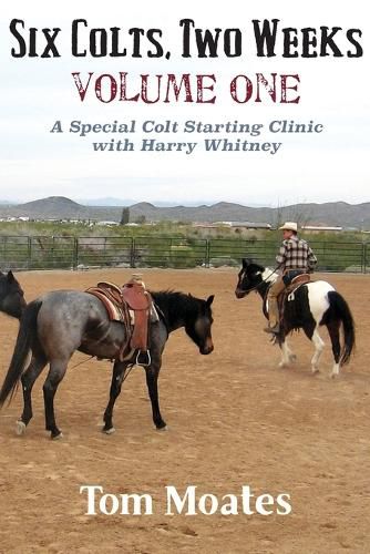 Six Colts, Two Weeks, Volume One, A Special Colt Starting Clinic with Harry Whitney