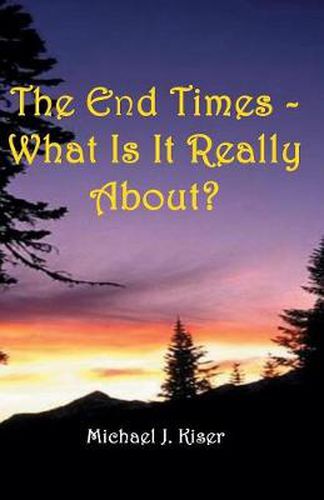 Cover image for The End Times - What Is It Really About?