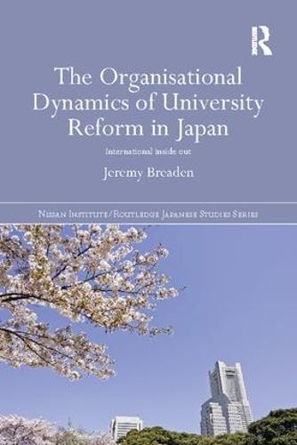 Cover image for The Organisational Dynamics of University Reform in Japan: International Inside Out