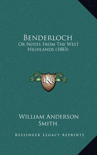 Cover image for Benderloch: Or Notes from the West Highlands (1883)