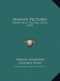 Cover image for Spanish Pictures: Drawn with Pen and Pencil (1870)