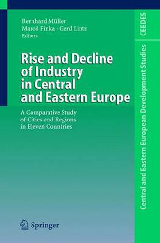 Cover image for Rise and Decline of Industry in Central and Eastern Europe: A Comparative Study of Cities and Regions in Eleven Countries