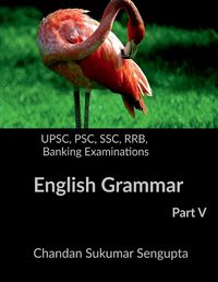 Cover image for UPSC, PSC, SSC, RRB, Banking Examinations English Grammar Part V