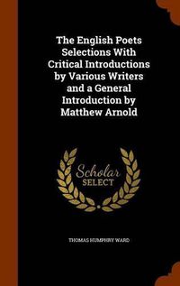 Cover image for The English Poets Selections with Critical Introductions by Various Writers and a General Introduction by Matthew Arnold