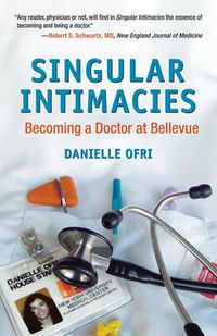 Cover image for Singular Intimacies: Becoming a Doctor at Bellevue