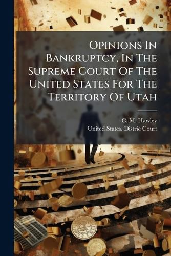 Cover image for Opinions In Bankruptcy, In The Supreme Court Of The United States For The Territory Of Utah