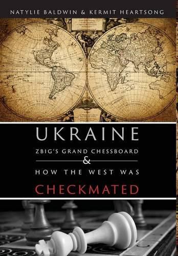 Cover image for Ukraine: Zbig's Grand Chessboard & How the West Was Checkmated