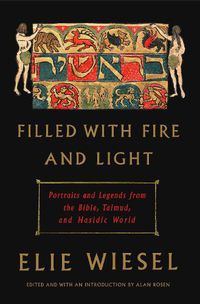 Cover image for Filled with Fire and Light: Portraits and Legends from the Bible, Talmud, and Hasidic World