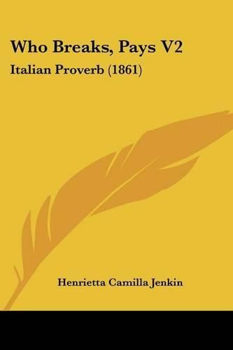 Cover image for Who Breaks, Pays V2: Italian Proverb (1861)