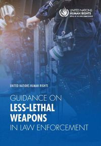 Cover image for United Nations human rights guidance on less-lethal weapons in law enforcement