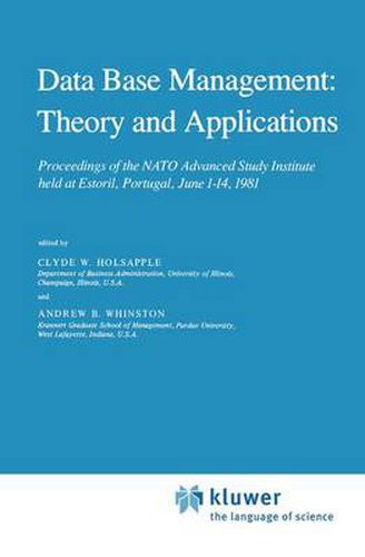 Cover image for Data Base Management: Theory and Applications: Proceedings of the NATO Advanced Study Institute held at Estoril, Portugal, June 1-14, 1981