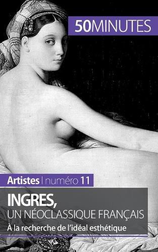 Ingres, un neoclassique francais: A la recherche de l'ideal esthetique