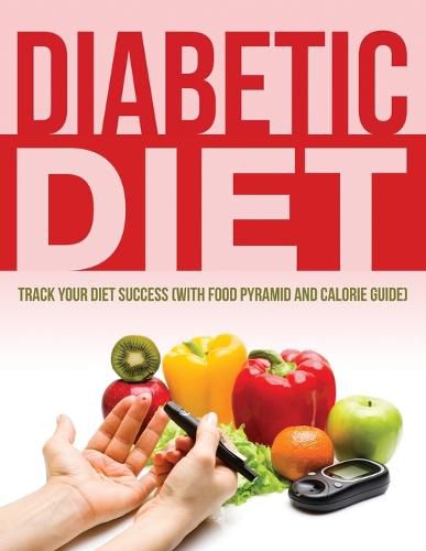 Cover image for Diabetic Diet: Track Your Diet Success (with Food Pyramid and Calorie Guide)