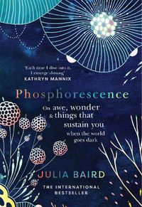 Cover image for Phosphorescence: On Awe, Wonder & Things That Sustain You When the World Goes Dark