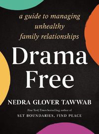 Cover image for Drama Free: A Guide to Managing Unhealthy Family Relationships