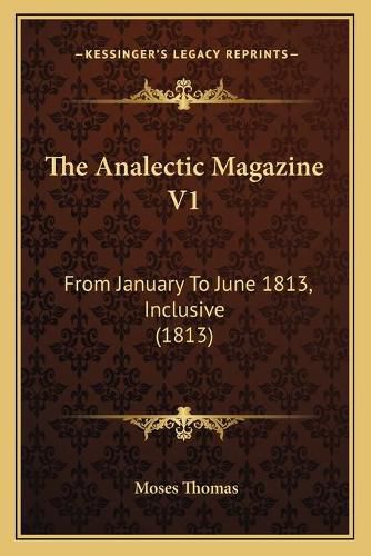 The Analectic Magazine V1: From January to June 1813, Inclusive (1813)