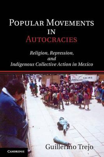 Cover image for Popular Movements in Autocracies: Religion, Repression, and Indigenous Collective Action in Mexico