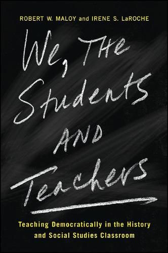 Cover image for We, the Students and Teachers: Teaching Democratically in the History and Social Studies Classroom