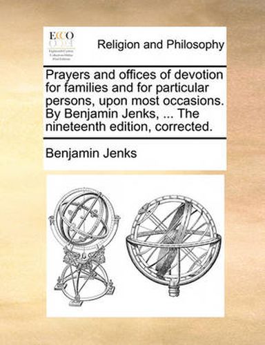 Cover image for Prayers and Offices of Devotion for Families and for Particular Persons, Upon Most Occasions. by Benjamin Jenks, ... the Nineteenth Edition, Corrected.