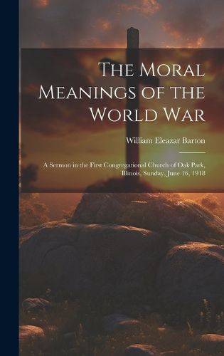 Cover image for The Moral Meanings of the World War