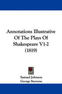 Cover image for Annotations Illustrative Of The Plays Of Shakespeare V1-2 (1819)