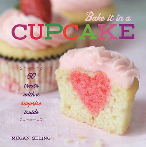 Cover image for Bake It in a Cupcake: 50 Treats with a Surprise Inside