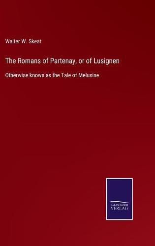 Cover image for The Romans of Partenay, or of Lusignen: Otherwise known as the Tale of Melusine
