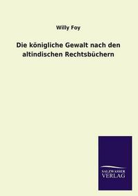 Cover image for Die koenigliche Gewalt nach den altindischen Rechtsbuchern