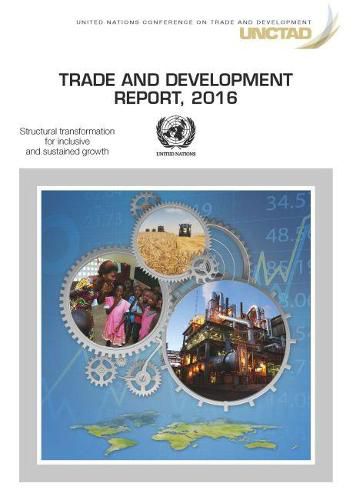 Trade and development report 2016: structural transformation for inclusive and sustained growth