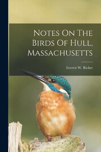 Cover image for Notes On The Birds Of Hull, Massachusetts