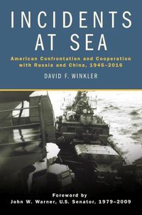 Cover image for Incidents at Sea: American Confrontation and Cooperation with Russia and China, 1945-2016