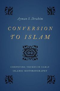 Cover image for Conversion to Islam: Competing Themes in Early Islamic Historiography